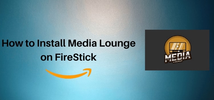 How to Install Media Lounge on FireStick: Media Lounge APK